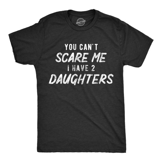 You Can't Scare Me I Have Two Daughters Men's T Shirt