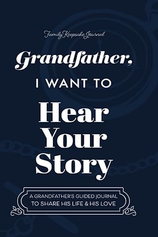 Grandfather, I Want to Hear Your Story: A Grandfather's Guided Journal to Share His Life and His Love (Hear Your Story Books)