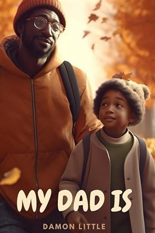 My Dad Is: Affirmations That Uplift and Celebrate Black Fatherhood