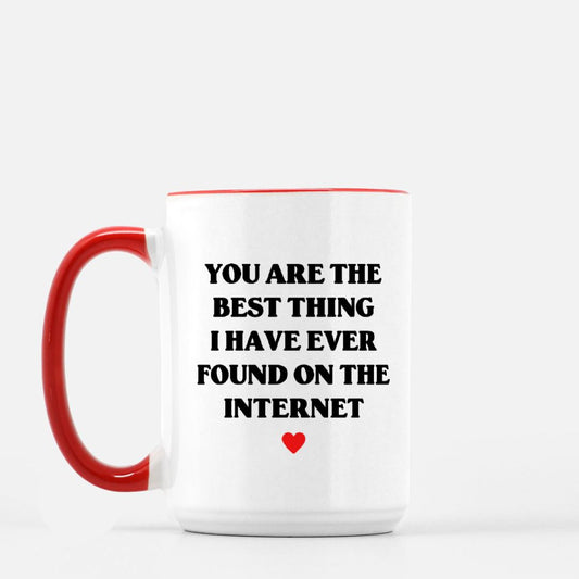 You Are The Best Thing I Have Ever Found On The Internet 15oz Mug