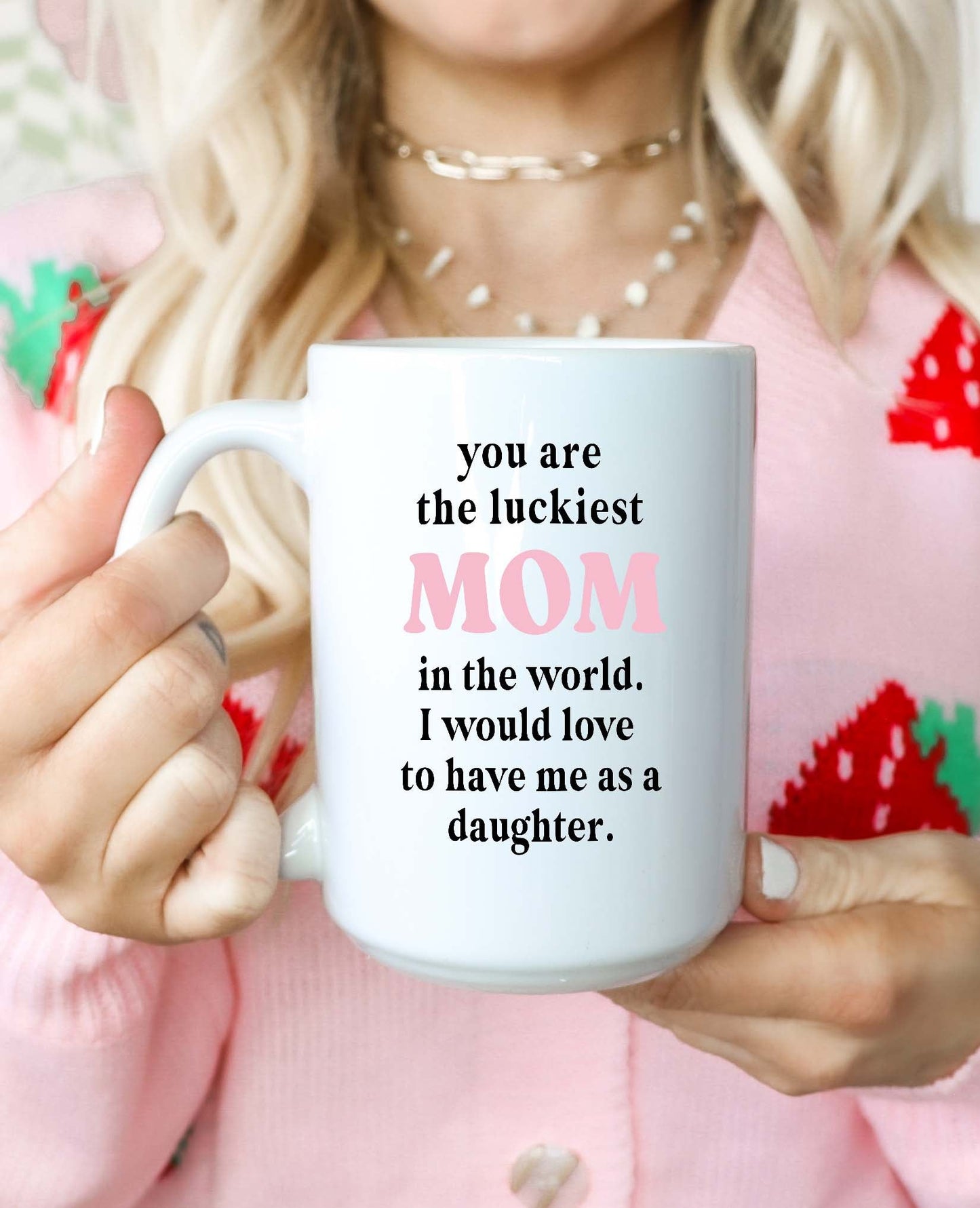 You Are The Luckiest Mom In The World -Daughter Version Mug