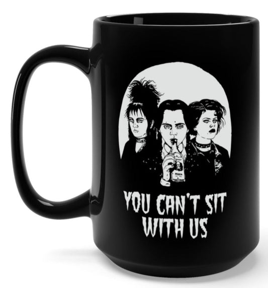 You Can't Sit With Us 15oz Mug