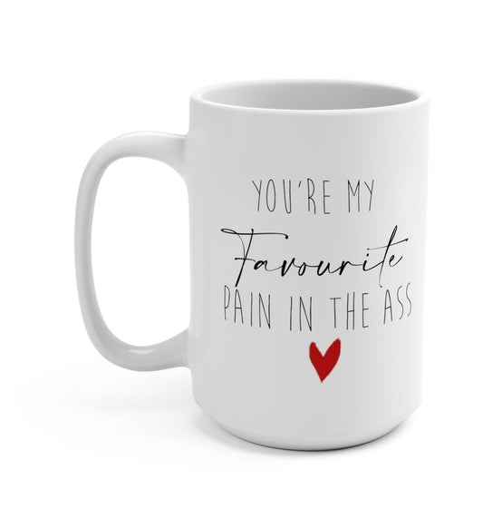 You're My Favorite Pain In The Ass 15oz Mug