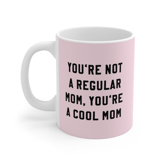 You're Not A Regular Mom You're A Cool Mom Mug